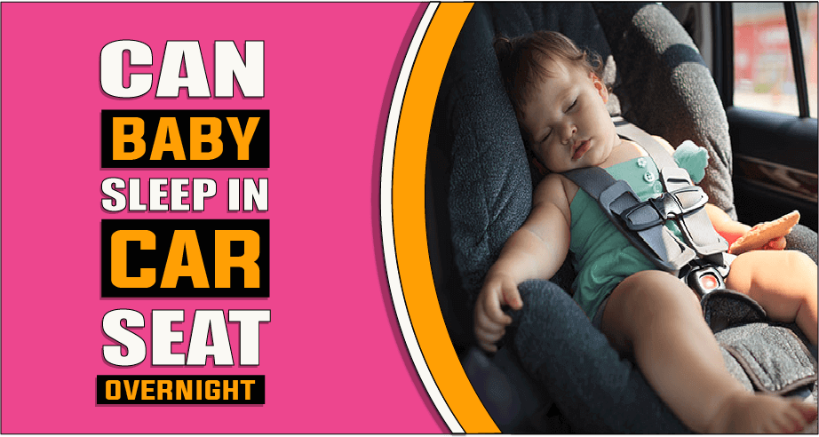 Can Baby Sleep In Car Seat Overnight