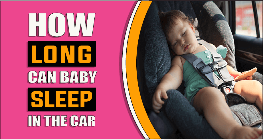 How Long Can Baby Sleep In Car Seat