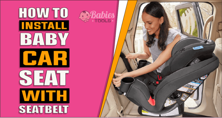 How To Install Baby Car Seat With Seatbelt – The Truth Reveals