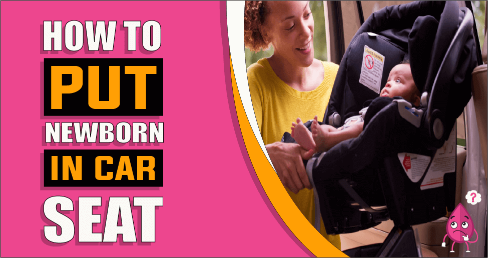 How To Put Newborn In Car Seat
