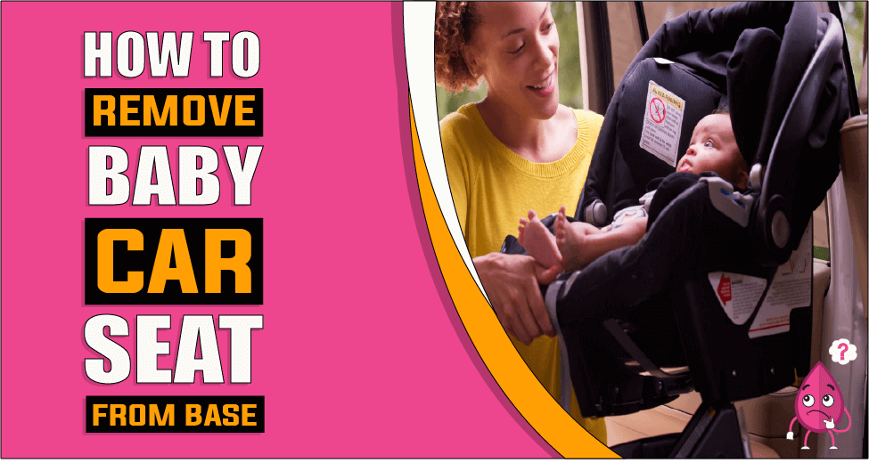 How To Remove Baby Car Seat From Base