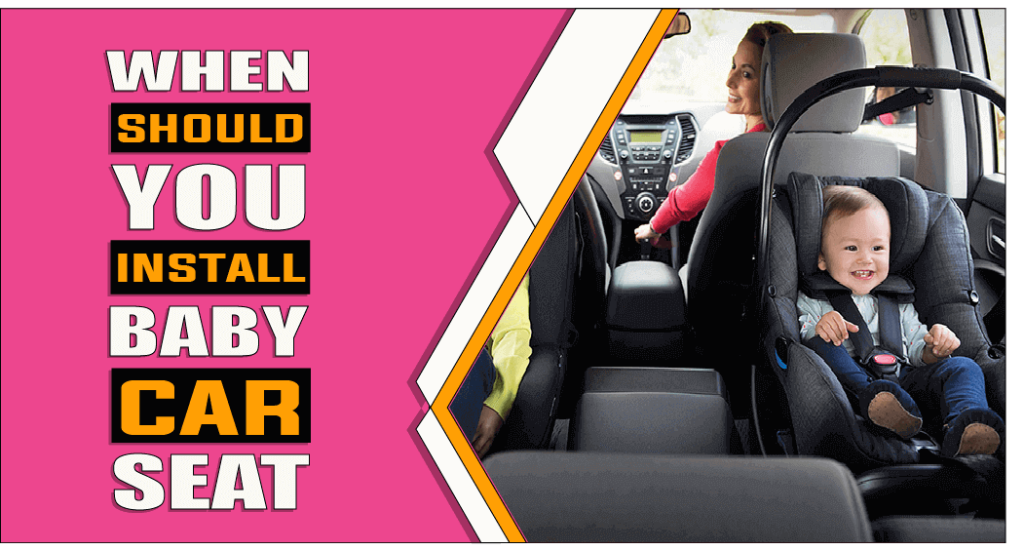 When Should You Install Baby Car Seat